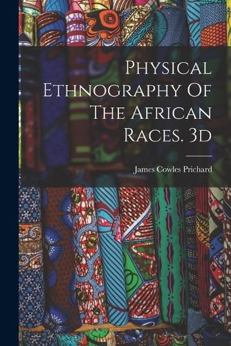 Cover image for Physical Ethnography Of The African Races. 3d; Edition 1837