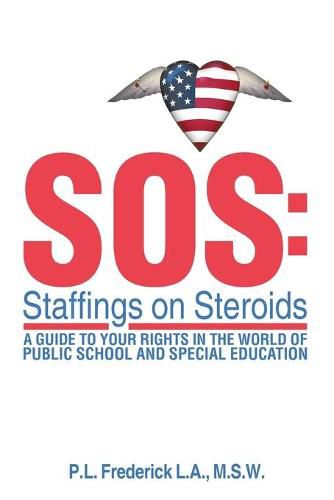 Cover image for SOS: Staffings on Steroids: A Guide to Your Rights in the World of Public School and Special Education