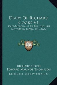 Cover image for Diary of Richard Cocks V1: Cape-Merchant in the English Factory in Japan, 1615-1622