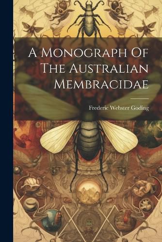 Cover image for A Monograph Of The Australian Membracidae