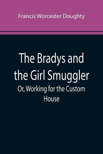 Cover image for The Bradys and the Girl Smuggler; Or, Working for the Custom House