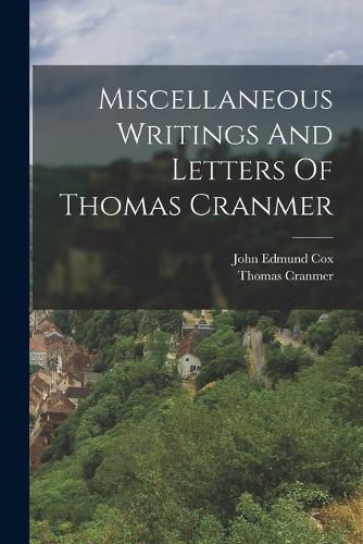 Miscellaneous Writings And Letters Of Thomas Cranmer