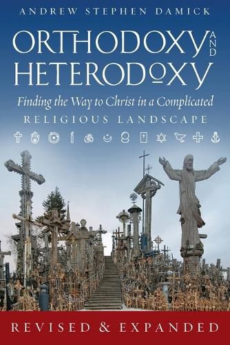 Cover image for Orthodoxy and Heterodoxy: Finding the Way to Christ in a Complicated Religious Landscape