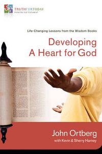 Cover image for Developing a Heart for God: Life-Changing Lessons from the Wisdom Books