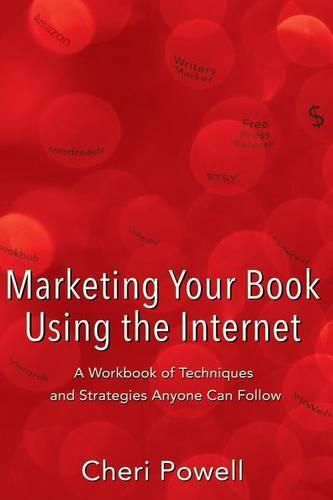 Cover image for Marketing Your Book Using the Internet: A Workbook of techniques and strategies anyone can follow