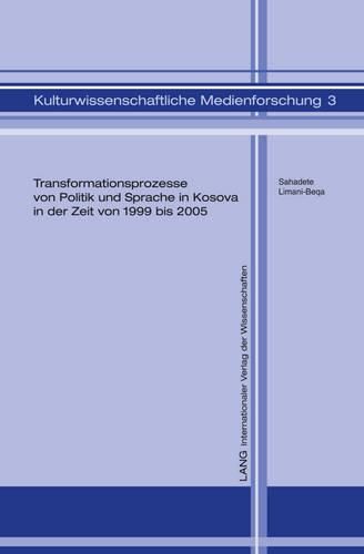 Cover image for Transformationsprozesse Von Politik Und Sprache in Kosova in Der Zeit Von 1999 Bis 2005: Eine Kritische Diskursanalyse