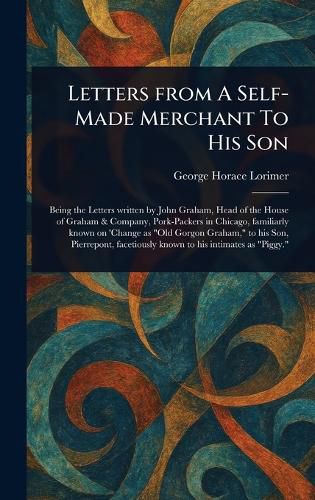 Cover image for Letters From A Self-Made Merchant To His Son