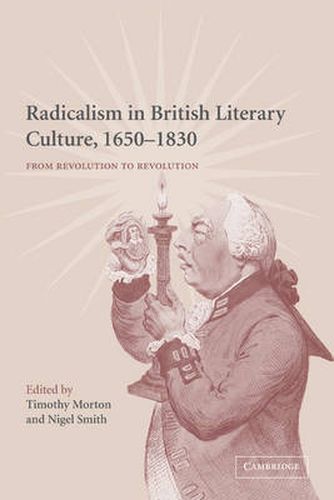 Radicalism in British Literary Culture, 1650-1830: From Revolution to Revolution