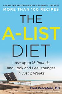 Cover image for The A-List Diet: Lose up to 15 Pounds and Look and Feel Younger in Just 2 Weeks