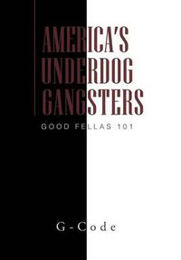 Cover image for America's Underdog Gangsters: Good Fellas 101