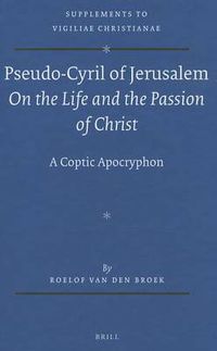 Cover image for Pseudo-Cyril of Jerusalem On the Life and the Passion of Christ: A Coptic Apocryphon