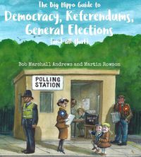 Cover image for The Big Hippo Guide to Democracy, Referendums, General Elections ( and all that )