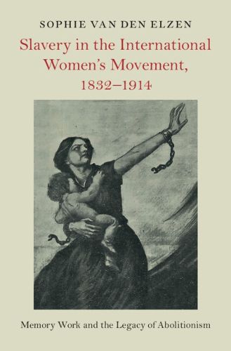 Cover image for Slavery in the International Women's Movement, 1832-1914
