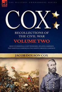 Cover image for Cox: Personal Recollections of the Civil War-Siege of Knoxville, East Tennessee, Atlanta Campaign, the Nashville Campaign & the North Carolina Campaign - Volume 2