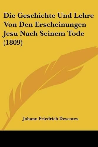 Cover image for Die Geschichte Und Lehre Von Den Erscheinungen Jesu Nach Seinem Tode (1809)