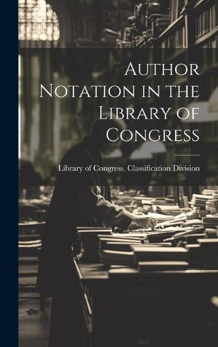 Cover image for Author Notation in the Library of Congress