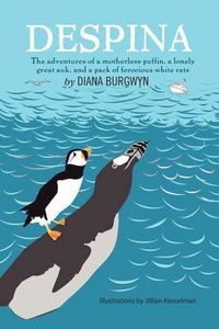 Cover image for Despina: The Adventures of a Motherless Puffin, a Lonely Great Auk and a Pack of Ferocious White Rats