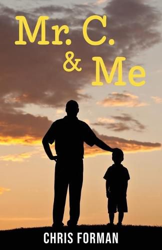 Cover image for Mr. C. & Me: Life Lessons from the School Janitor Who Changed My Life (and How His Wisdom Can Change Your Life, Too!)