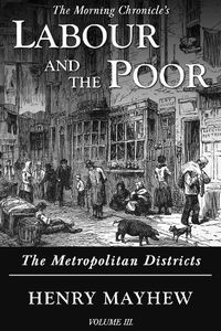 Cover image for Labour and the Poor Volume III: The Metropolitan Districts