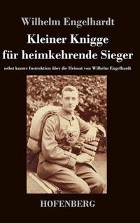 Cover image for Kleiner Knigge fur heimkehrende Sieger: nebst kurzer Instruktion uber die Heimat von Wilhelm Engelhardt