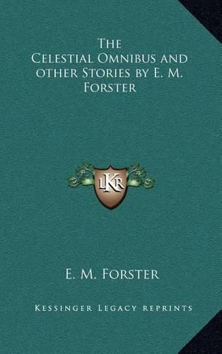 The Celestial Omnibus and Other Stories by E. M. Forster