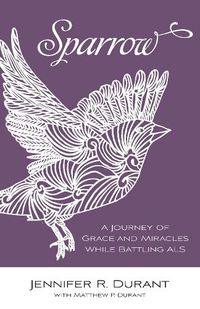 Cover image for Sparrow: A Journey of Grace and Miracles While Battling ALS