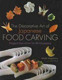 Cover image for Decorative Art Of Japanese Food Carving, The: Elegant Garnishes For All Occasions