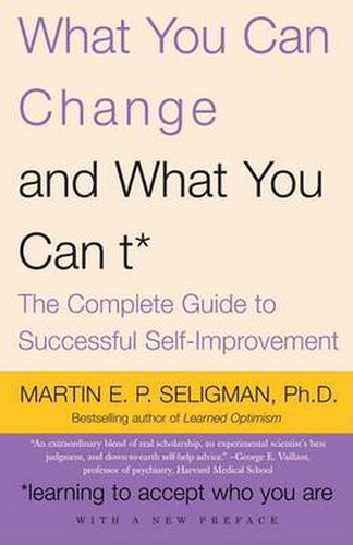 What You Can Change and What You Can't: The Complete Guide to Successful Self-Improvement
