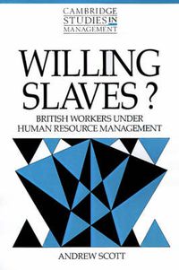 Cover image for Willing Slaves?: British Workers under Human Resource Management