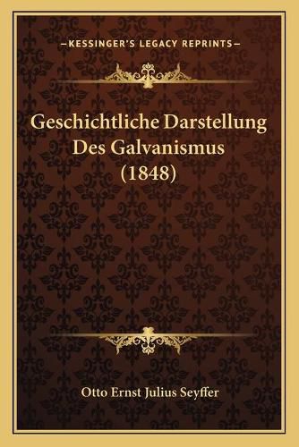 Geschichtliche Darstellung Des Galvanismus (1848)