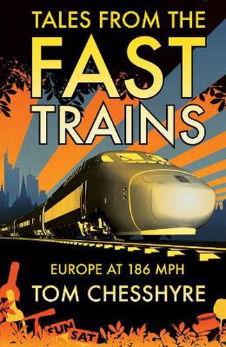 Cover image for Tales from the Fast Trains: Around Europe at 186mph