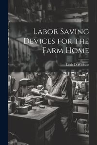 Cover image for Labor Saving Devices for the Farm Home