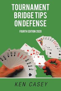 Cover image for Tournament Bridge Tips on Defense: Fourth Edition 2020