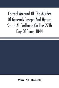 Cover image for Correct Account Of The Murder Of Generals Joseph And Hyrum Smith At Carthage On The 27Th Day Of June, 1844