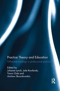 Cover image for Practice Theory and Education: Diffractive readings in professional practice