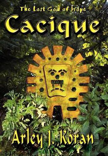 Cover image for Cacique: the Lost God of Hope: The Lost God of Hope