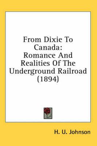 Cover image for From Dixie to Canada: Romance and Realities of the Underground Railroad (1894)