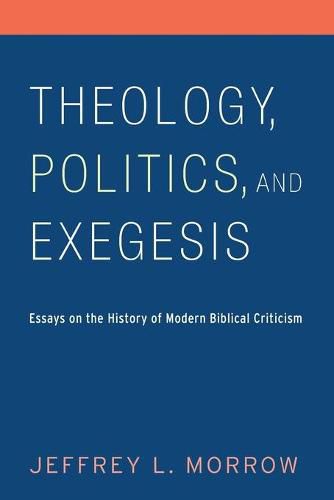 Cover image for Theology, Politics, and Exegesis: Essays on the History of Modern Biblical Criticism