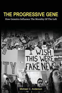 Cover image for The Progressive Gene: How Genetics Influence the Morality of the Left