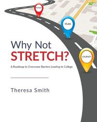 Cover image for Why Not Stretch?: A Roadmap to Overcome Barriers Leading to College