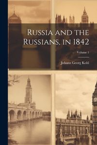 Cover image for Russia and the Russians, in 1842; Volume 1