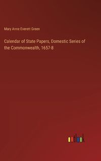 Cover image for Calendar of State Papers, Domestic Series of the Commonwealth, 1657-8