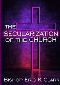Cover image for The Secularization Of The Church