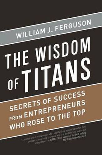 Cover image for Wisdom of Titans: Secrets of Success from Entrepreneurs Who Rose to the Top