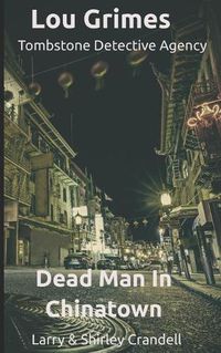 Cover image for Lou Grimes Tombstone Detective Agency: Dead Man in Chinatown