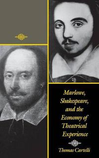 Cover image for Marlowe, Shakespeare, and the Economy of Theatrical Experience