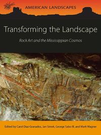 Cover image for Transforming the Landscape: Rock Art and the Mississippian Cosmos