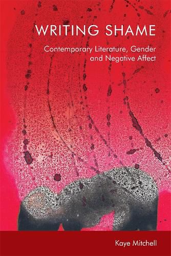 Cover image for Writing Shame: Gender, Contemporary Literature and Negative Affect