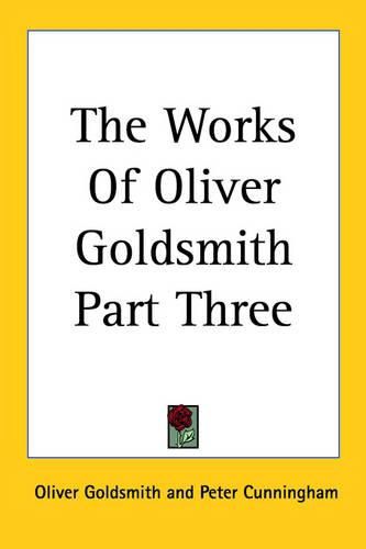 Cover image for The Works Of Oliver Goldsmith Part Three