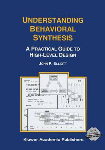 Cover image for Understanding Behavioral Synthesis: A Practical Guide to High-Level Design